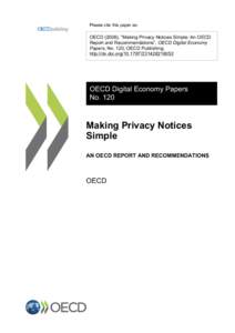 Please cite this paper as:  OECD (2006), “Making Privacy Notices Simple: An OECD Report and Recommendations”, OECD Digital Economy Papers, No. 120, OECD Publishing. http://dx.doi.org[removed][removed]