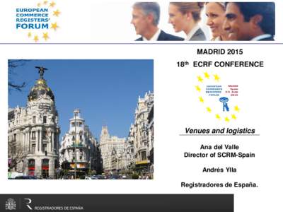 MADRID 2015 18th ECRF CONFERENCE Venues and logistics Ana del Valle Director of SCRM-Spain
