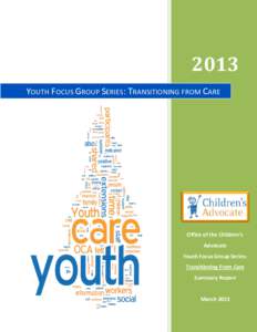 2013 YOUTH FOCUS GROUP SERIES: TRANSITIONING FROM CARE Office of the Children’s Advocate Youth Focus Group Series: