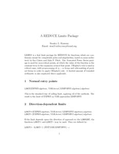 A REDUCE Limits Package Stanley L. Kameny Email: stan% LIMITS is a fast limit package for REDUCE for functions which are continuous except for computable poles and singularities, based on some earlier