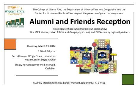 The College of Liberal Arts, the Department of Urban Affairs and Geography, and the Center for Urban and Public Affairs request the pleasure of your company at our Alumni and Friends Reception To celebrate those who impr