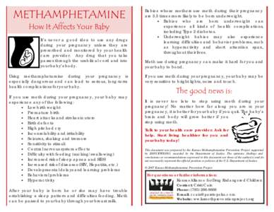 METHAMPHETAMINE How It Affects Your Baby It’s never a good idea to use any drugs during your pregnancy unless they are prescribed and monitored by your health care provider. Any drug that you take