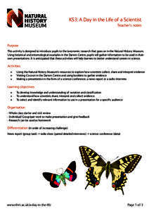 KS3: A Day in the Life of a Scientist Teacher’s notes Purpose This activity is designed to introduce pupils to the taxonomic research that goes on in the Natural History Museum. Using botanical and entomological exampl