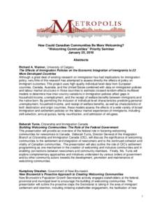 How Could Canadian Communities Be More Welcoming? “Welcoming Communities” Priority Seminar January 25, 2010 Abstracts Richard A. Wanner, University of Calgary The Effects of Immigration Policies on the Economic Integ