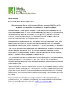MEDIA RELEASE November 20, 2014 – for immediate release Alberta Innovates – Energy and Environment Solutions announces $2 Million call for proposals - next generation renewable energy storage technologies Edmonton, A