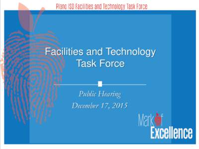 Facilities and Technology Task Force Public Hearing December 17, 2015  2016 Bond Task Force Committee Members