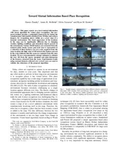 Toward Mutual Information Based Place Recognition Gaurav Pandey1 , James R. McBride2 , Silvio Savarese3 and Ryan M. Eustice4 Abstract— This paper reports on a novel mutual information (MI) based algorithm for robust pl