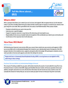 Tell Me More about...  IRIS What is IRIS?  IRIS is a program that allows you to direct your own services and supports. IRIS recognizes that you are the decisionmaker in your life, including determining your daily activit