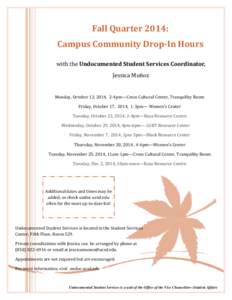 Fall	Quarter	2014:	 Campus	Community	Drop‐In	Hours	 with	the	Undocumented	Student	Services	Coordinator, Jessica	Muñ oz	  Monday,	October	13,	2014,		2‐4pm—Cross	Cultural	Center,	Tranquility	Room