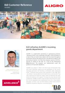 ELO Customer Reference ALIGRO ELO refreshes ALIGRO’s incoming goods department ALIGRO is a supermarket specialising in gastronomy products.