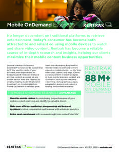 Mobile OnDemand Essentials™ No longer dependent on traditional platforms to retrieve entertainment, today’s consumer has become both attracted to and reliant on using mobile devices to watch and share video content. 