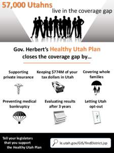 57,000 Utahns  live in the coverage gap Gov. Herbert’s Healthy Utah Plan closes the coverage gap by…