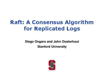 Raft: A Consensus Algorithm for Replicated Logs Diego Ongaro and John Ousterhout Stanford University  Goal: Replicated Log