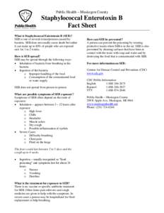 Public Health – Muskegon County  Staphylococcal Enterotoxin B Fact Sheet What is Staphylococcal Enterotoxin B (SEB)? SEB is one of several toxins/poisons caused by