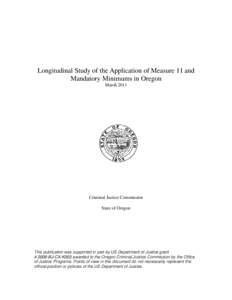 Longitudinal Study of the Application of Measure 11 and Mandatory Minimums in Oregon March 2011 Criminal Justice Commission State of Oregon