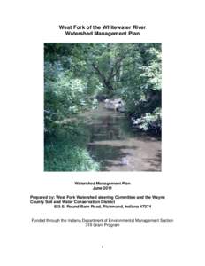 West Fork of the Whitewater River Watershed Management Plan Watershed Management Plan June 2011 Prepared by: West Fork Watershed steering Committee and the Wayne