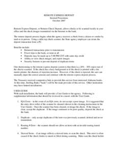 REMOTE EXPRESS DEPOSIT Internal Procedures October 2007 Remote Express Deposit, or Remote Check Deposit, allows checks to be scanned locally in your office and the check images transmitted via the Internet to the bank.