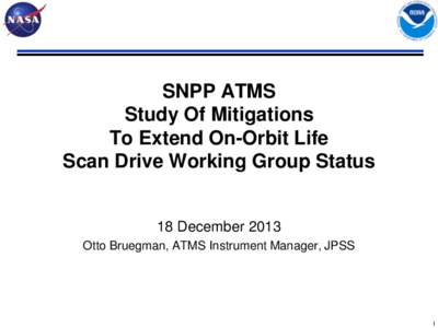 SNPP ATMS Study Of Mitigations To Extend On-Orbit Life Scan Drive Working Group Status  18 December 2013