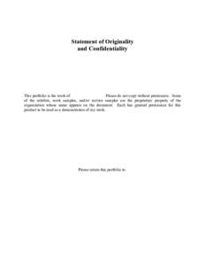 Statement of Originality and Confidentiality This portfolio is the work of . Please do not copy without permission. Some of the exhibits, work samples, and/or service samples are the proprietary property of the