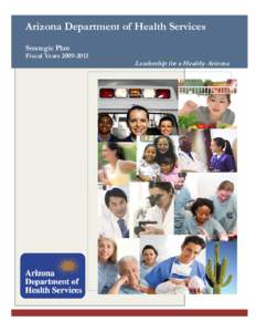 Arizona Department of Health Services Strategic Plan Fiscal Years[removed]Leadership for a Healthy Arizona