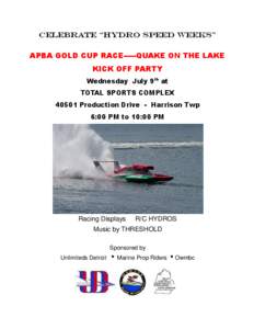 CELEBRATE “HYDRO SPEED WEEKS” APBA GOLD CUP RACE-----QUAKE ON THE LAKE KICK OFF PARTY Wednesday July 9th at TOTAL SPORTS COMPLEX[removed]Production Drive - Harrison Twp