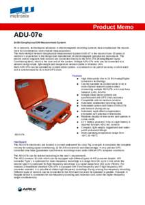 Product Memo  ADU-07e 24-Bit Geophysical EM Measurement System As in seismics, technological advances in electromagnetic recording systems have emphasised the requirement for simultaneous multi-channel data acquisition. 