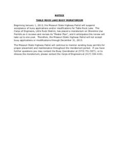 NOTICE TABLE ROCK LAKE BUOY MORATORIUM Beginning January 1, 2013, the Missouri State Highway Patrol will suspend acceptance of buoy applications and/or modifications for Table Rock Lake. The Corps of Engineers, Little Ro