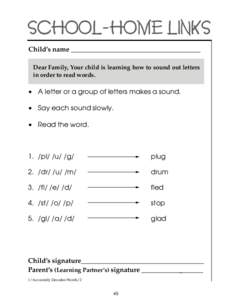 SCHOOL-HOME LINKS Child’s name ______________________________________ Dear Family, Your child is learning how to sound out letters in order to read words.  • A letter or a group of letters makes a sound.