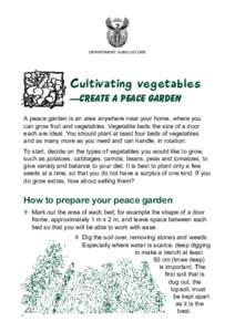 DEPARTMENT: AGRICULTURE  Cultivating vegetables —create a peace garden A peace garden is an area anywhere near your home, where you can grow fruit and vegetables. Vegetable beds the size of a door