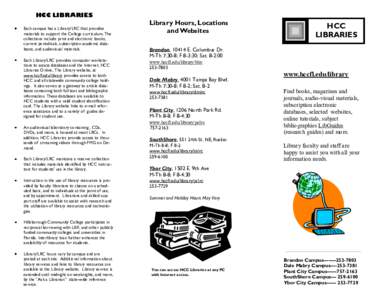 HCC LIBRARIES Each campus has a Library/LRC that provides materials to support the College curriculum. The collections include print and electronic books, current periodicals, subscription academic databases, and audiovi