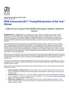 Contact: Kevan Chapman, ([removed]NEWS RELEASE NFIB Announces 2011 “Young Entrepreneur of the Year” Winner California teen recognized with $10,000 scholarship for miniature skateboard