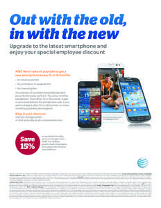 Out with the old, in with the new Upgrade to the latest smartphone and enjoy your special employee discount  AT&T Next makes it possible to get a