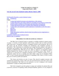 CODE OF JUDICIAL CONDUCT (Superseded March 1, 2009) View the current Code of Judicial Conduct (effective March 1, 2009) CJC Preamble Preamble to code of Judicial Conduct CJC Terminology