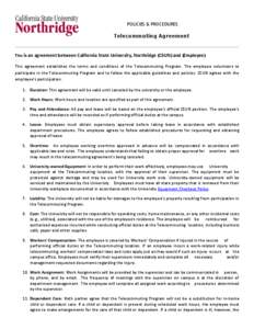 POLICIES & PROCEDURES Telecommuting Agreement This is an agreement between California State University, Northridge (CSUN) and (Employee) This agreement establishes the terms and conditions of the Telecommuting Program. T