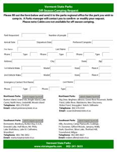 Vermont State Parks Off-Season Camping Request Please fill out the form below and send it to the parks regional office for the park you wish to camp in. A Parks manager will contact you to confirm or modify your request.