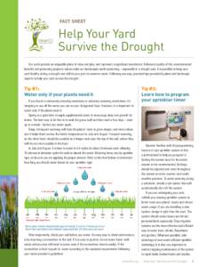 FACT SHEET  Help Your Yard Survive the Drought Our yards provide an enjoyable place to relax and play, and represent a significant investment. Enhanced quality of life, environmental benefits and preserving property valu