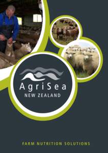 FA R M N U T R I T I O N S O L U T I O N S FARM NUTRITION SOLUTIONS | 0800 SEAWEED 1 Welcome to AgriSea NZ is a multi award winning, sustainable New Zealand company. We are now a second generation family owned and opera