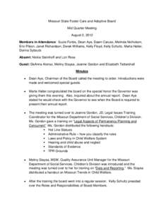 Missouri State Foster Care and Adoptive Board Mid Quarter Meeting August 2, 2012 Members in Attendance: Suzie Forbis, Dean Aye, Dawn Caruso, Melinda Nicholson, Eric Pilson, Janet Richardson, Derek Williams, Kelly Floyd, 
