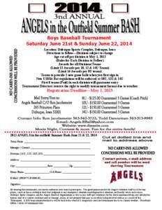 Boys Baseball Tournament Saturday June 21st & Sunday June 22, 2014 Location: Dubuque Sports Complex, Dubuque, Iowa Directions to follow—Divisions subject to change Age cut off per division is May 1, 2013 (Rules for Eac