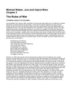Michael Walzer, Just and Unjust Wars Chapter 3 The Rules of War THE MORAL EQUALITY OF SOLDIERS Among soldiers who choose to fight, restraints of various sorts arise easily and, one might say, naturally,