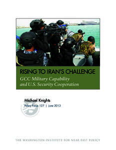 RISING TO IRAN’S CHALLENGE GCC Military Capability and U.S. Security Cooperation Michael Knights Policy Focus 127  |  June 2013