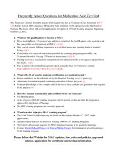 Frequently Asked Questions for Medication Aide Certified The Tennessee General Assembly passed a bill signed into law as Tennessee Code Annotated §[removed], Public Acts of 2009, creating a Medication Aide Certified (MAC)