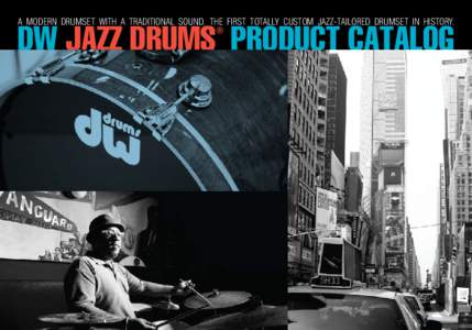a modern drumset with a traditional sound. the first totally custom jazz-tailored drumset in history. ® DW Jazz drums product Catalog  The Drummer’s Choice® Since 1972