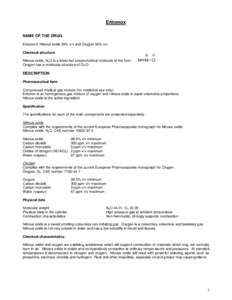 Entonox NAME OF THE DRUG Entonox-Nitrous oxide 50% v/v and Oxygen 50% v/v Chemical structure Nitrous oxide, N2O is a linear but unsymmetrical molecule of the form Oxygen has a molecular structure of O=O