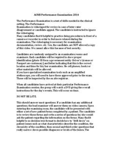 ACNB	
  Performance	
  Examination	
  2014	
   	
   The	
  Performance	
  Examination	
  is	
  a	
  test	
  of	
  skills	
  needed	
  in	
  the	
  clinical	
   setting.	
  The	
  Performance	
   Exami