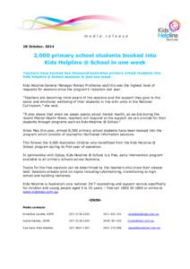 28 October, [removed],000 primary school students booked into Kids Helpline @ School in one week Teachers have booked two thousand Australian primary school students into Kids Helpline @ School sessions in just one week.