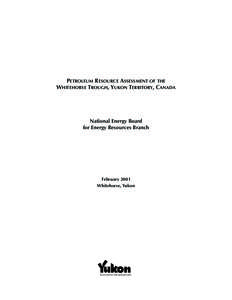 PETROLEUM RESOURCE ASSESSMENT OF THE WHITEHORSE TROUGH, YUKON TERRITORY, CANADA National Energy Board for Energy Resources Branch