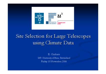 Site Selection for Large Telescopes using Climate Data E. Graham IAP, University of Bern, Switzerland  Friday 10 November 2006
