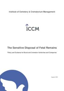 Institute of Cemetery & Crematorium Management  The Sensitive Disposal of Fetal Remains Policy and Guidance for Burial and Cremation Authorities and Companies  August 2011