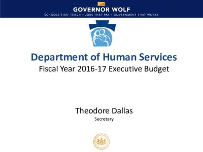 Department of Human Services Fiscal YearExecutive Budget Theodore Dallas Secretary